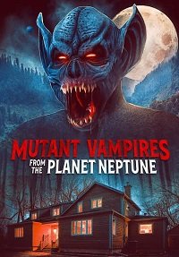 Вампиры-мутанты с планеты Нептун (2021) WEB-DLRip